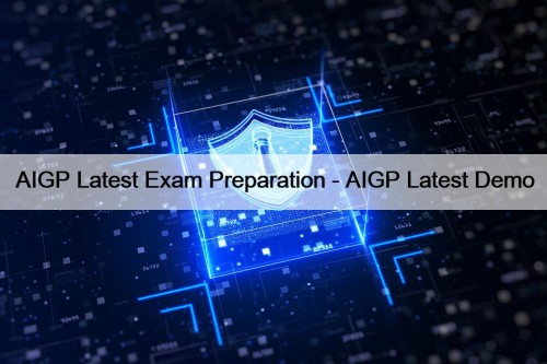 AIGP Latest Exam Preparation - AIGP Latest Demo